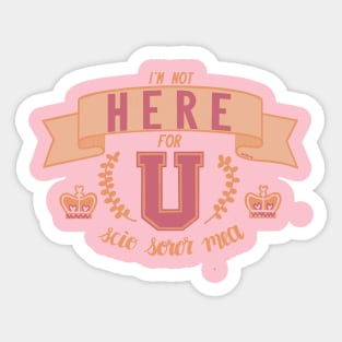 Not Here For U Sticker